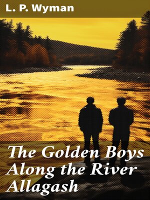 cover image of The Golden Boys Along the River Allagash